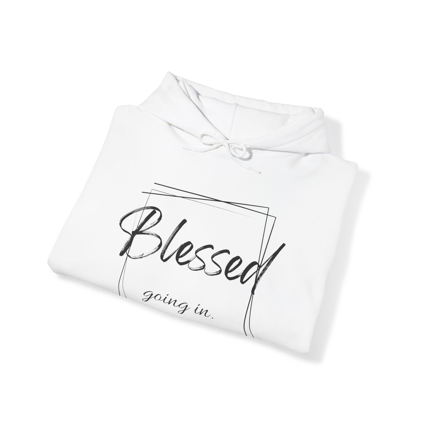 Blessed Going In, Blessed Going Out - Unisex Hooded Sweatshirt
