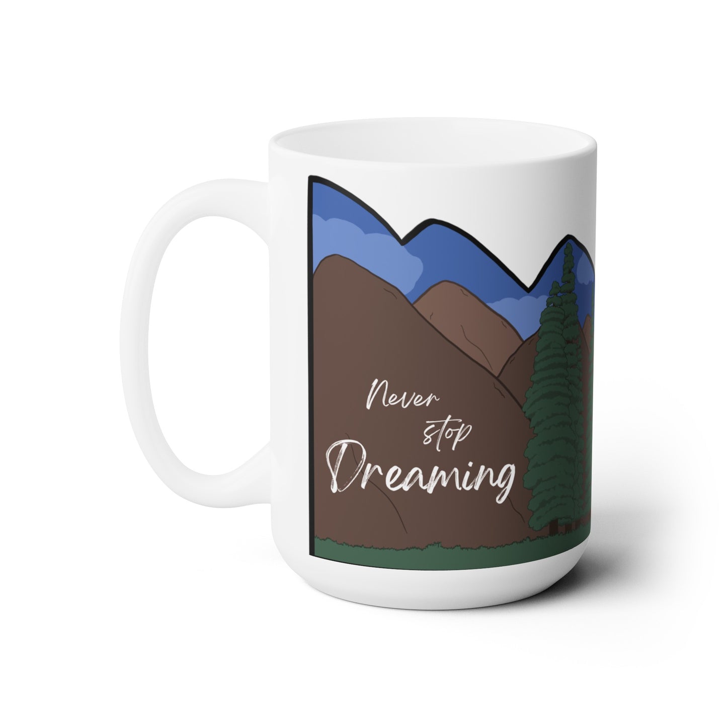 Cute Inspirational Mug - Never Stop Dreaming - Forest - Mountain - River