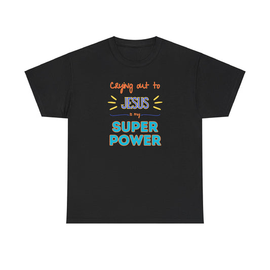 Crying out to Jesus is my super power - Unisex Heavy Cotton Tee